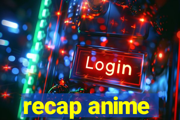 recap anime